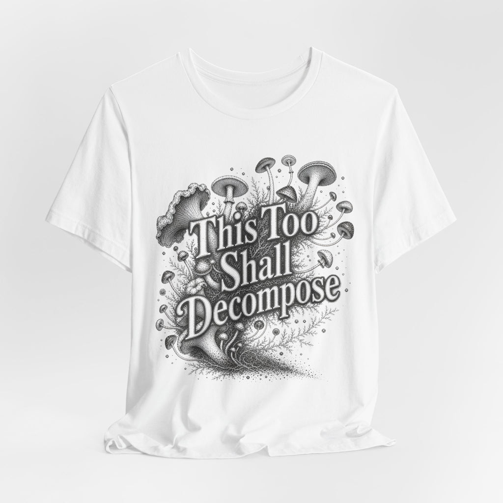 T‑Shirt — "This Too Shall Decompose" Mushroom Graphic Tee